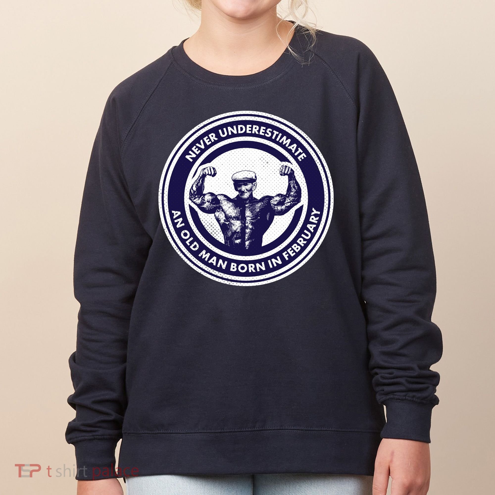 Never Underestimate An Old Man Born In February  Women's Sweatshirt