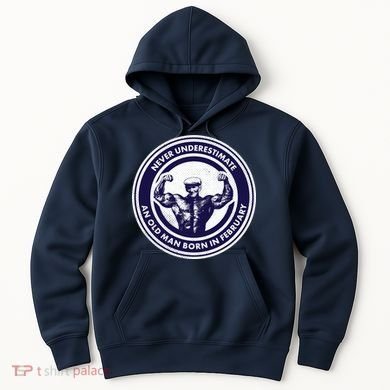 Never Underestimate An Old Man Born In February  Hoodie