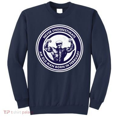 Never Underestimate An Old Man Born In February  Sweatshirt