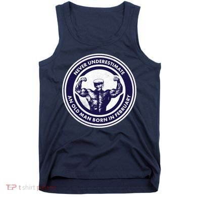 Never Underestimate An Old Man Born In February  Tank Top