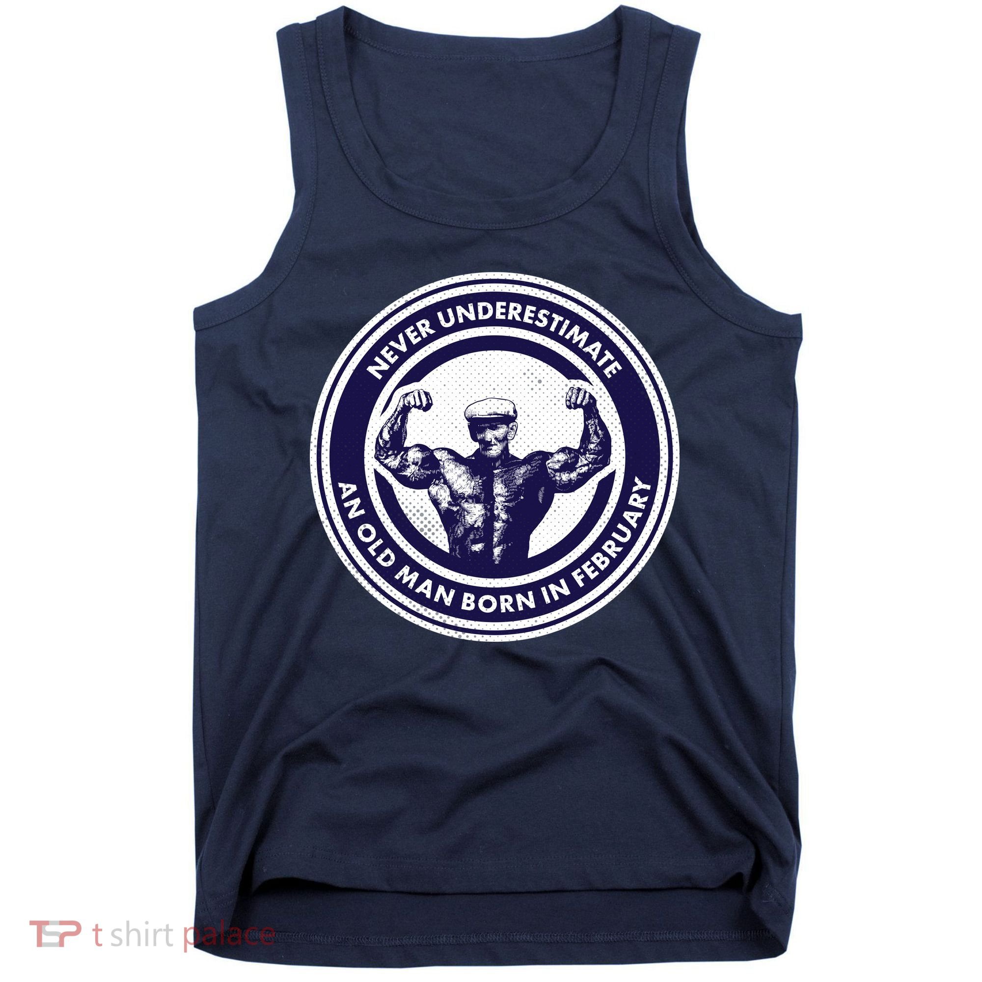 Never Underestimate An Old Man Born In February  Tank Top