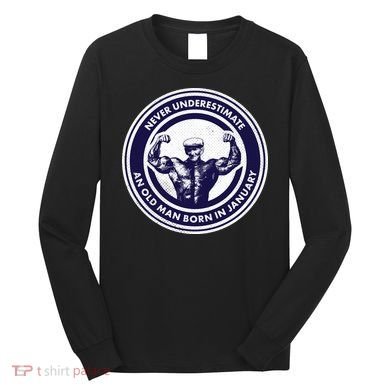 Never Underestimate An Old Man Born In January Long Sleeve Shirt