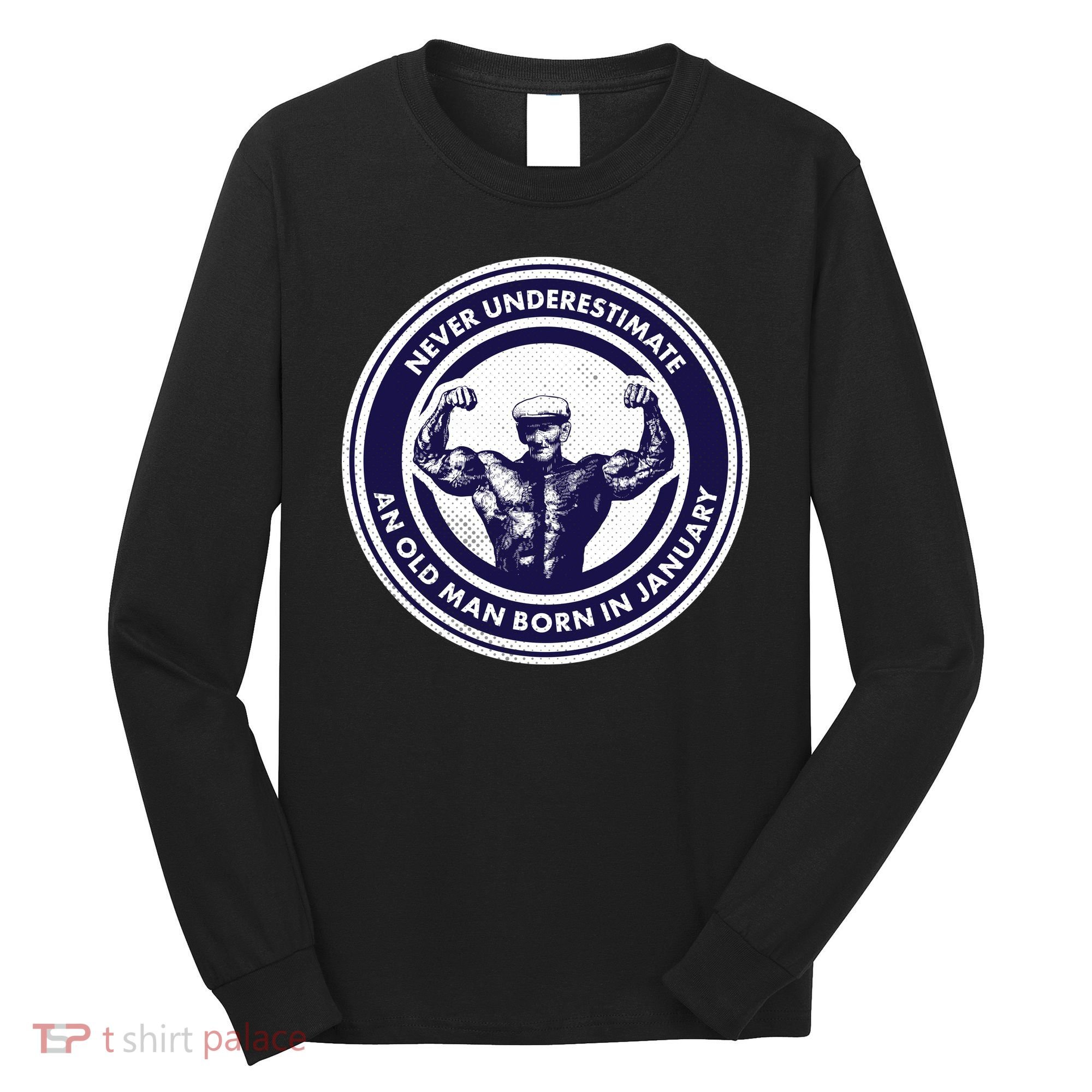 Never Underestimate An Old Man Born In January Long Sleeve Shirt