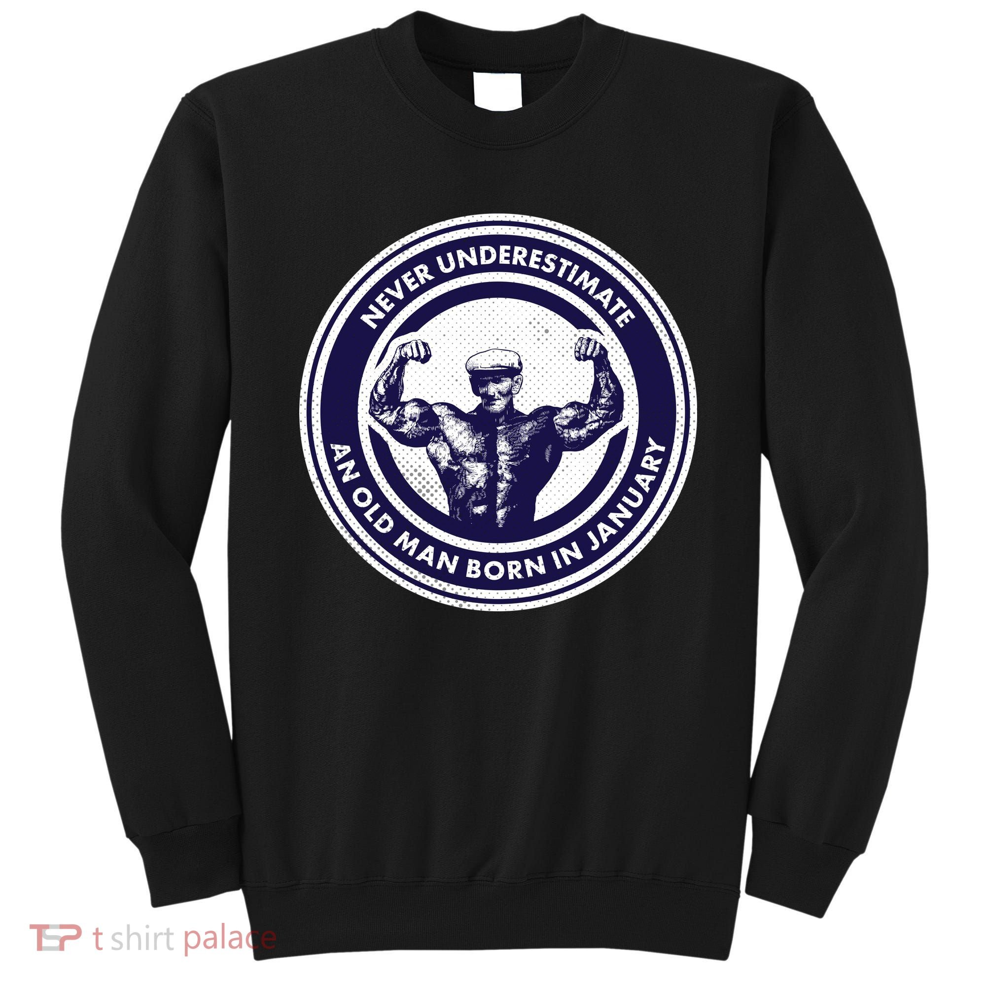 Never Underestimate An Old Man Born In January Sweatshirt
