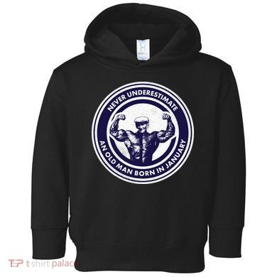 Never Underestimate An Old Man Born In January Toddler Hoodie
