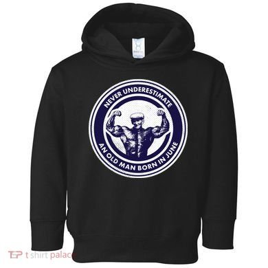 Never Underestimate An Old Man Born In June Toddler Hoodie