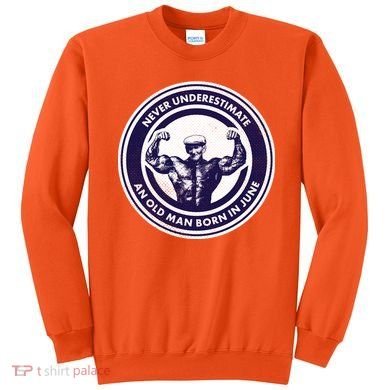 Never Underestimate An Old Man Born In June Sweatshirt