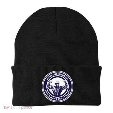 Never Underestimate An Old Man Born In March Beanie