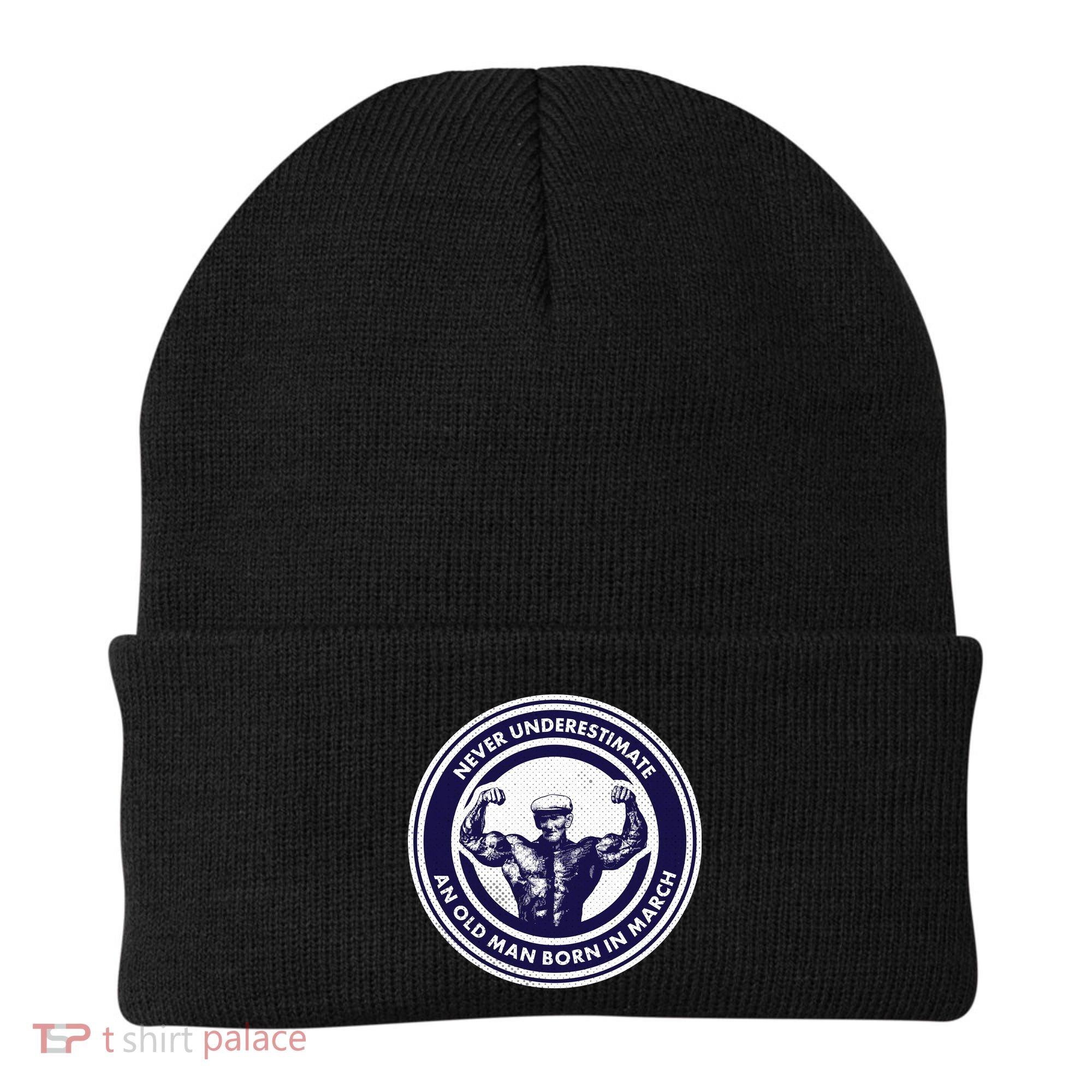 Never Underestimate An Old Man Born In March Beanie