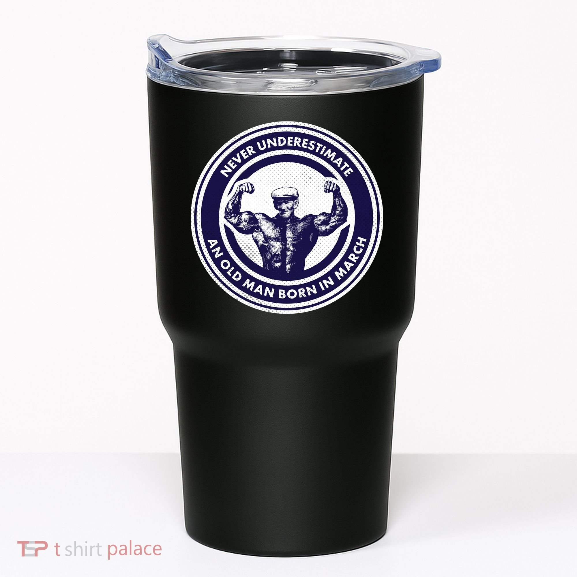 Never Underestimate An Old Man Born In March Tumbler