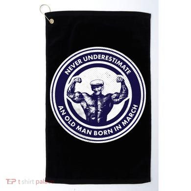 Never Underestimate An Old Man Born In March Golf Towel
