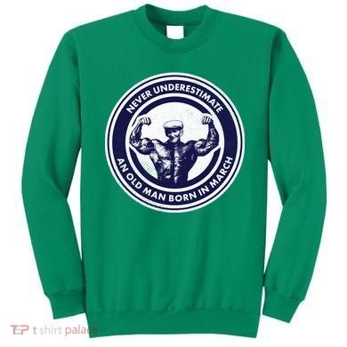 Never Underestimate An Old Man Born In March Sweatshirt