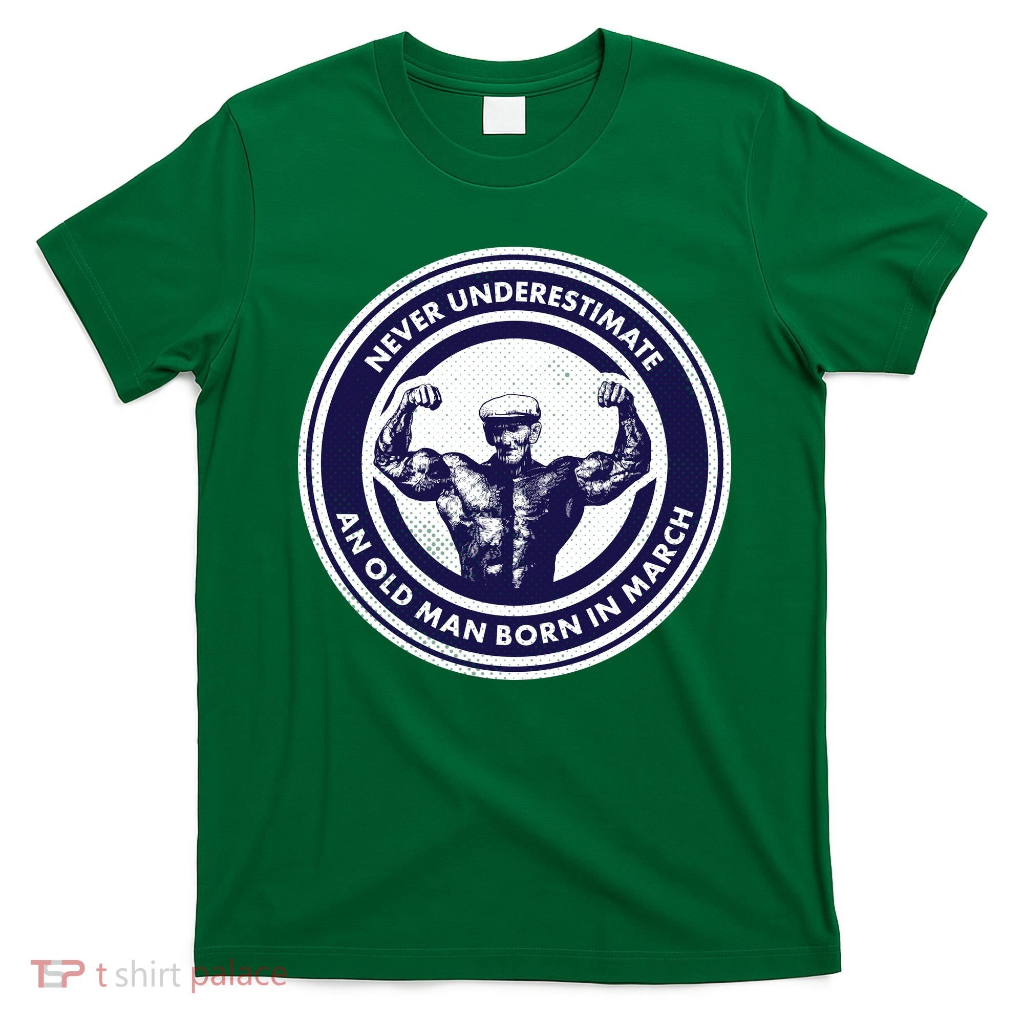 Never Underestimate An Old Man Born In March T-Shirt