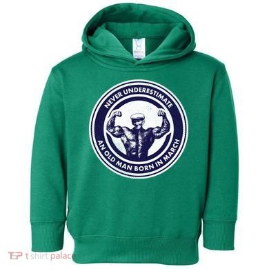 Never Underestimate An Old Man Born In March Toddler Hoodie