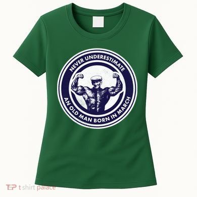 Never Underestimate An Old Man Born In March Women's T-Shirt