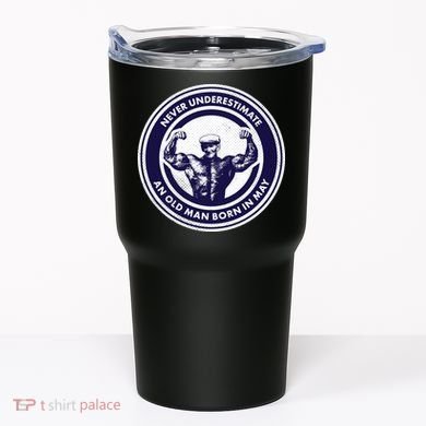 Never Underestimate An Old Man Born In May Tumbler