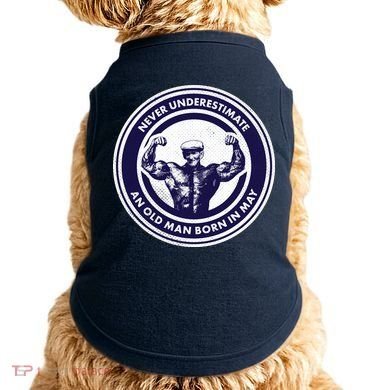 Never Underestimate An Old Man Born In May Doggie Tank
