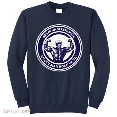Never Underestimate An Old Man Born In May Sweatshirt