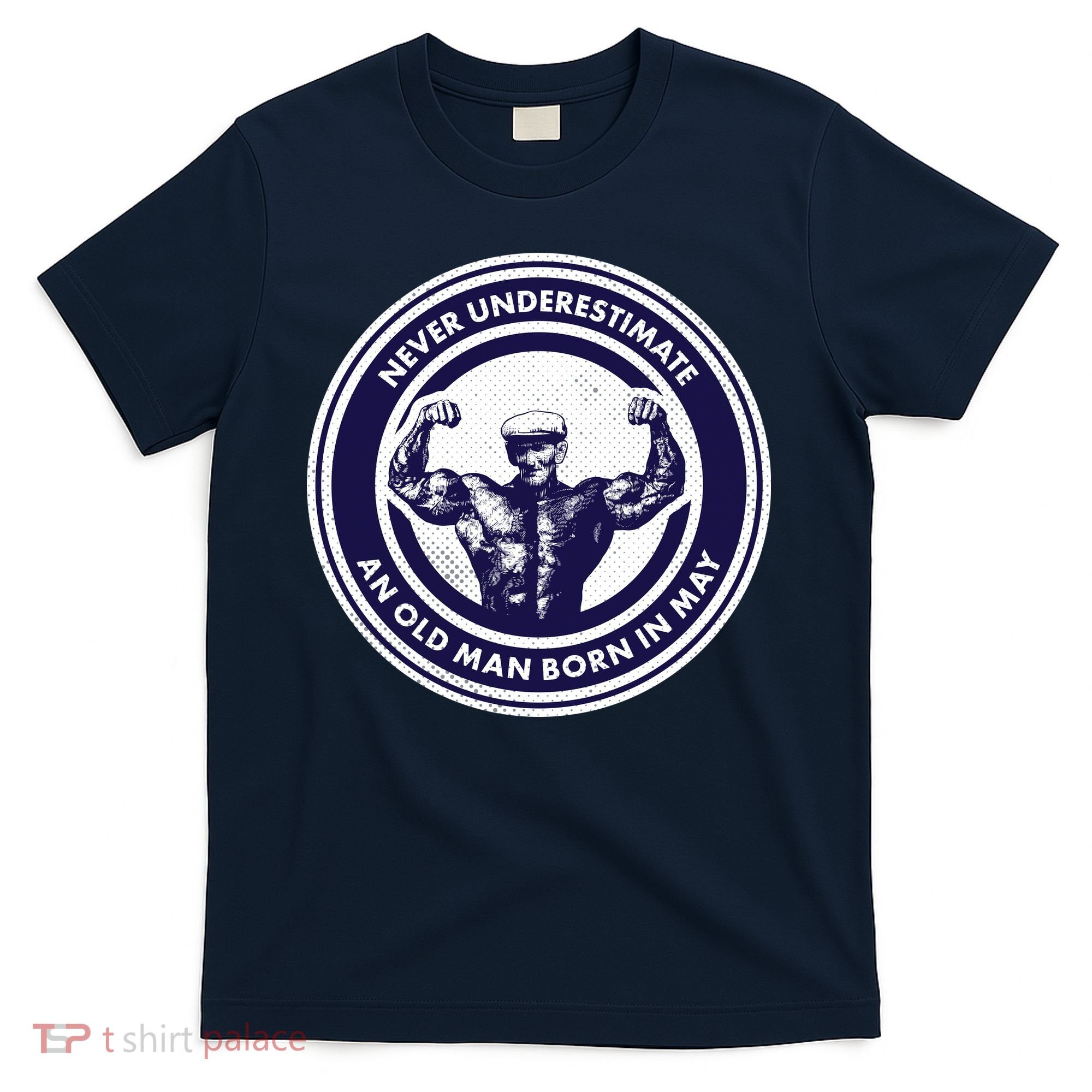 Never Underestimate An Old Man Born In May T-Shirt