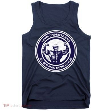 Never Underestimate An Old Man Born In May Tank Top