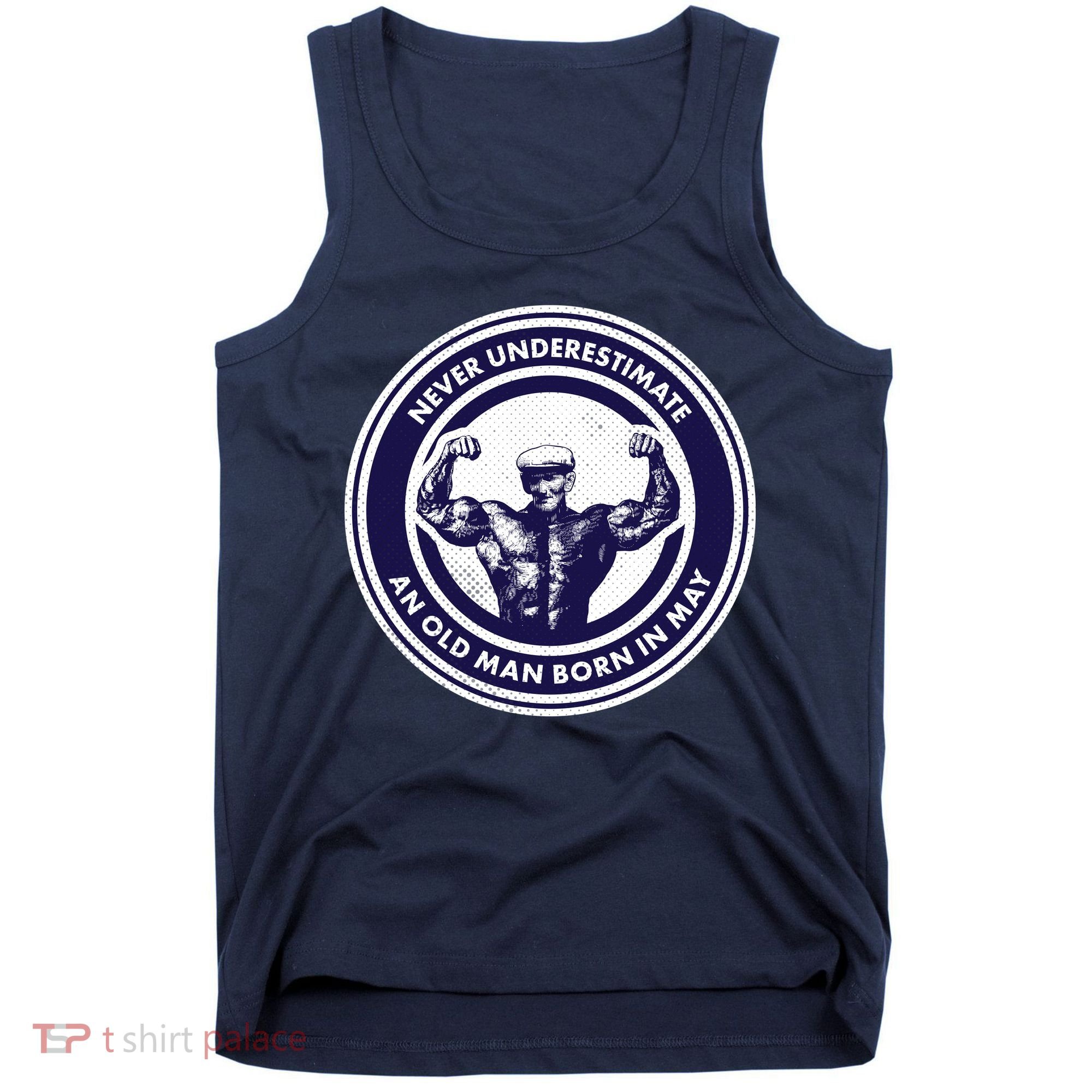 Never Underestimate An Old Man Born In May Tank Top