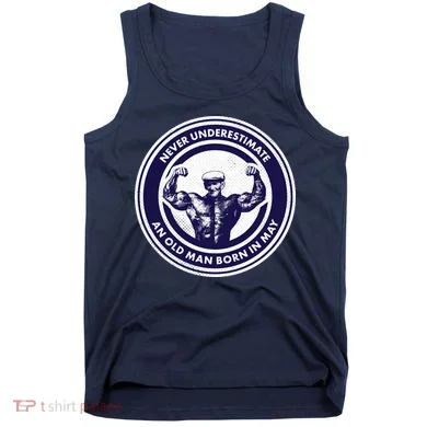 Never Underestimate An Old Man Born In May Tank Top