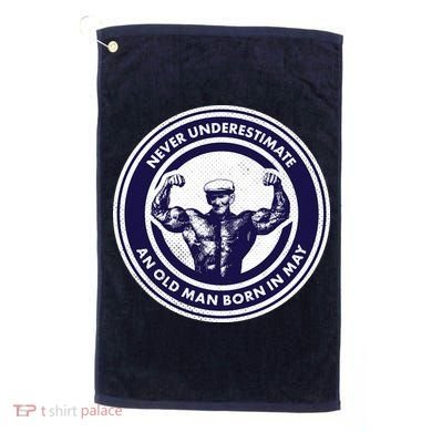 Never Underestimate An Old Man Born In May Golf Towel