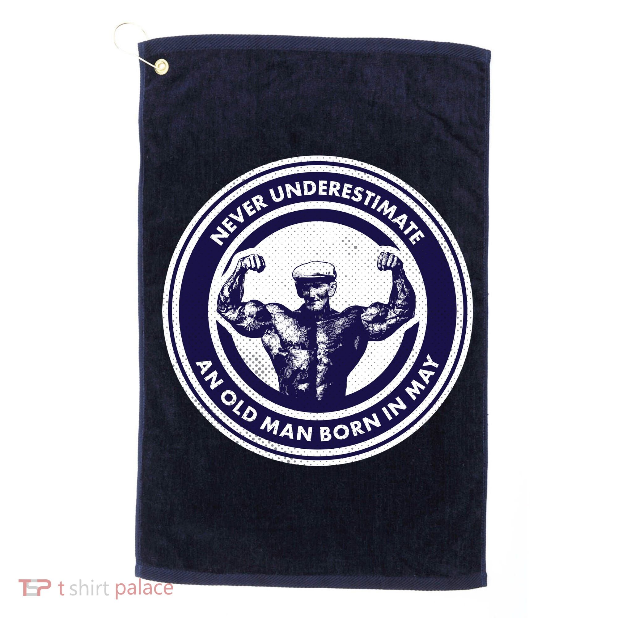 Never Underestimate An Old Man Born In May Golf Towel