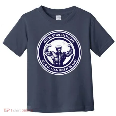 Never Underestimate An Old Man Born In May Toddler T-Shirt