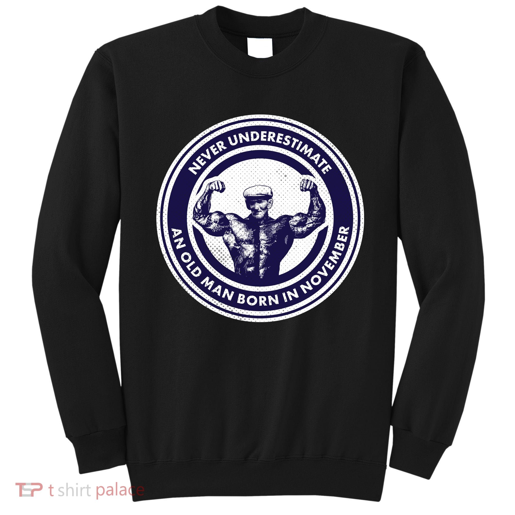Never Underestimate An Old Man Born In November  Sweatshirt