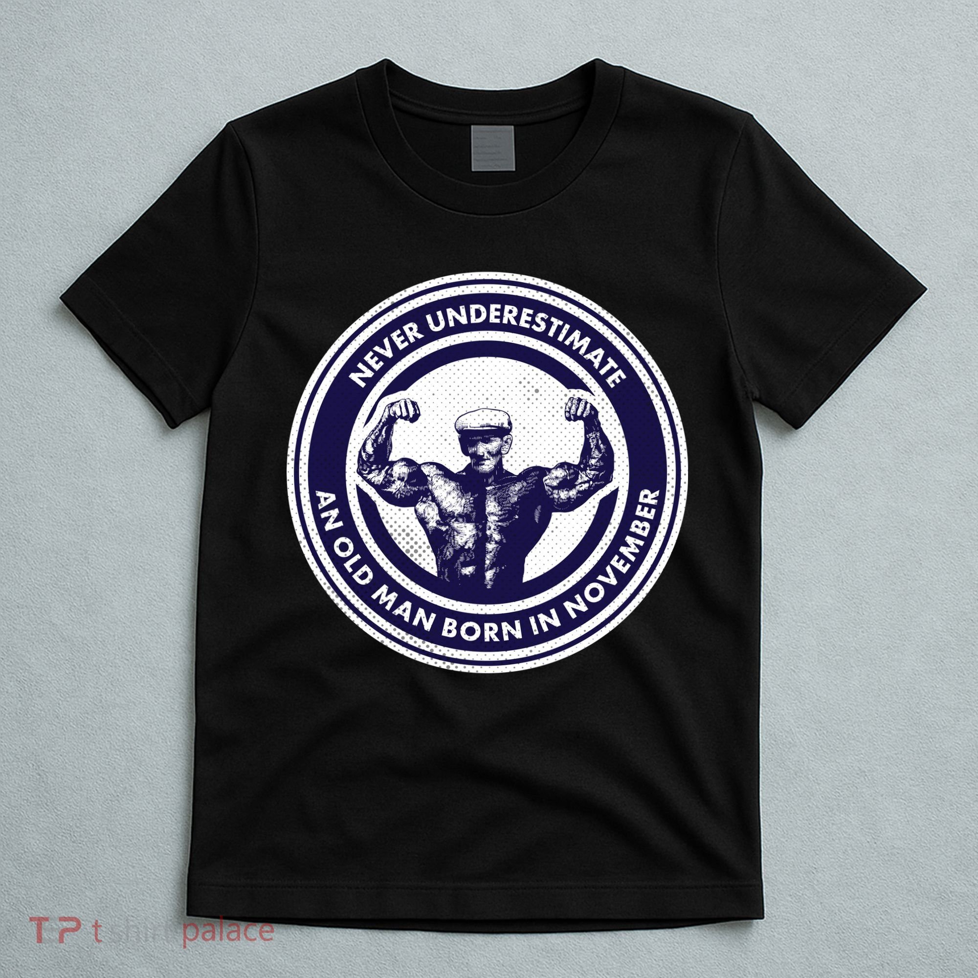 Never Underestimate An Old Man Born In November  T-Shirt