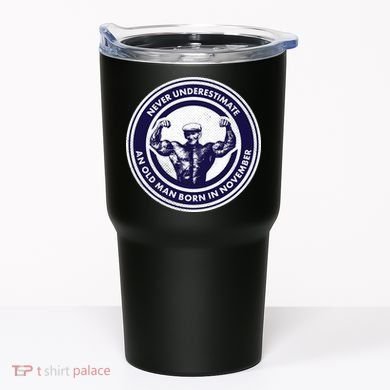Never Underestimate An Old Man Born In November  Tumbler