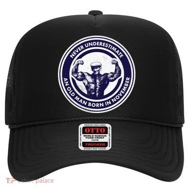 Never Underestimate An Old Man Born In November  Hat