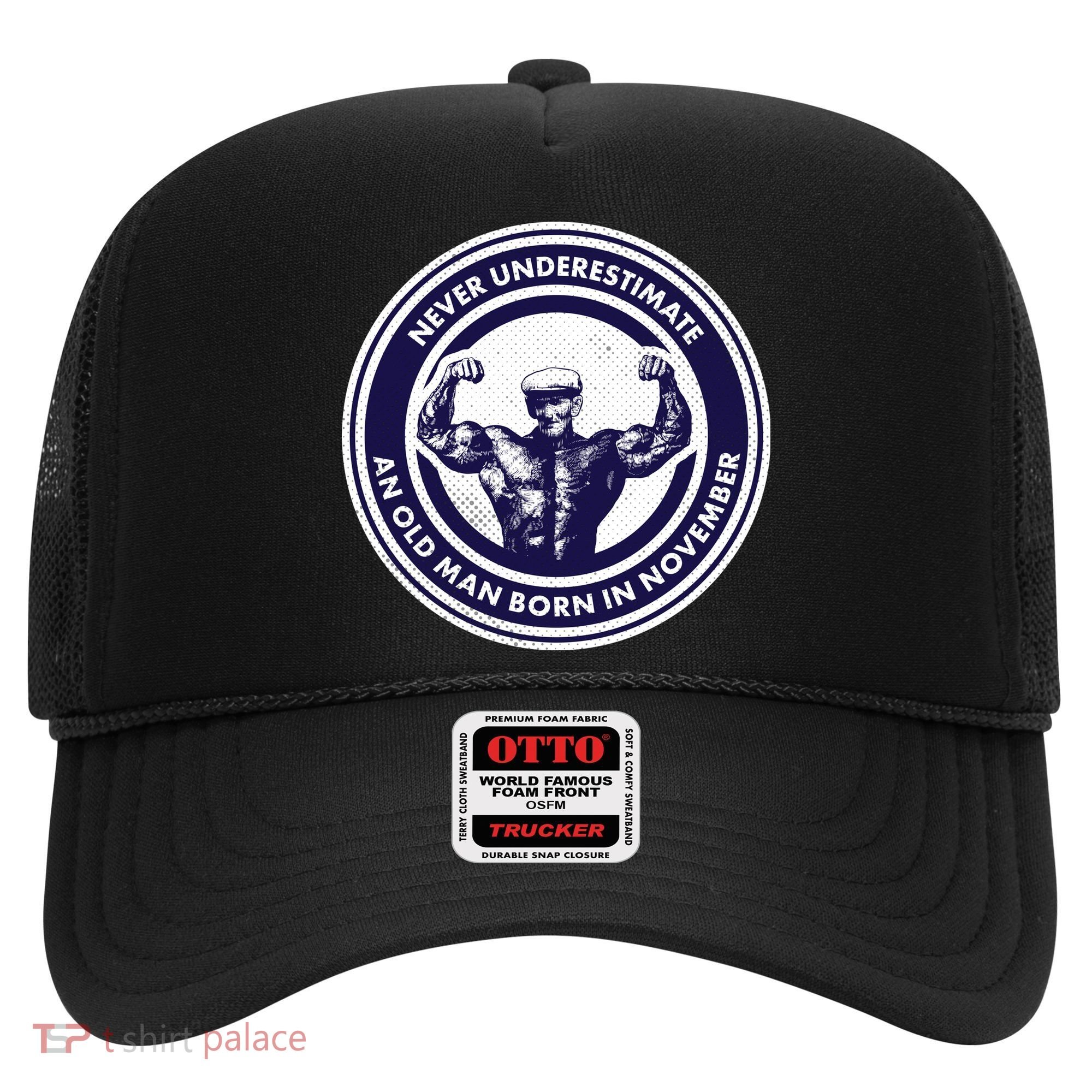 Never Underestimate An Old Man Born In November  Hat