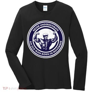 Never Underestimate An Old Man Born In November  Women's Long Sleeve Shirt