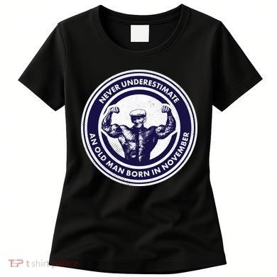 Never Underestimate An Old Man Born In November  Women's T-Shirt