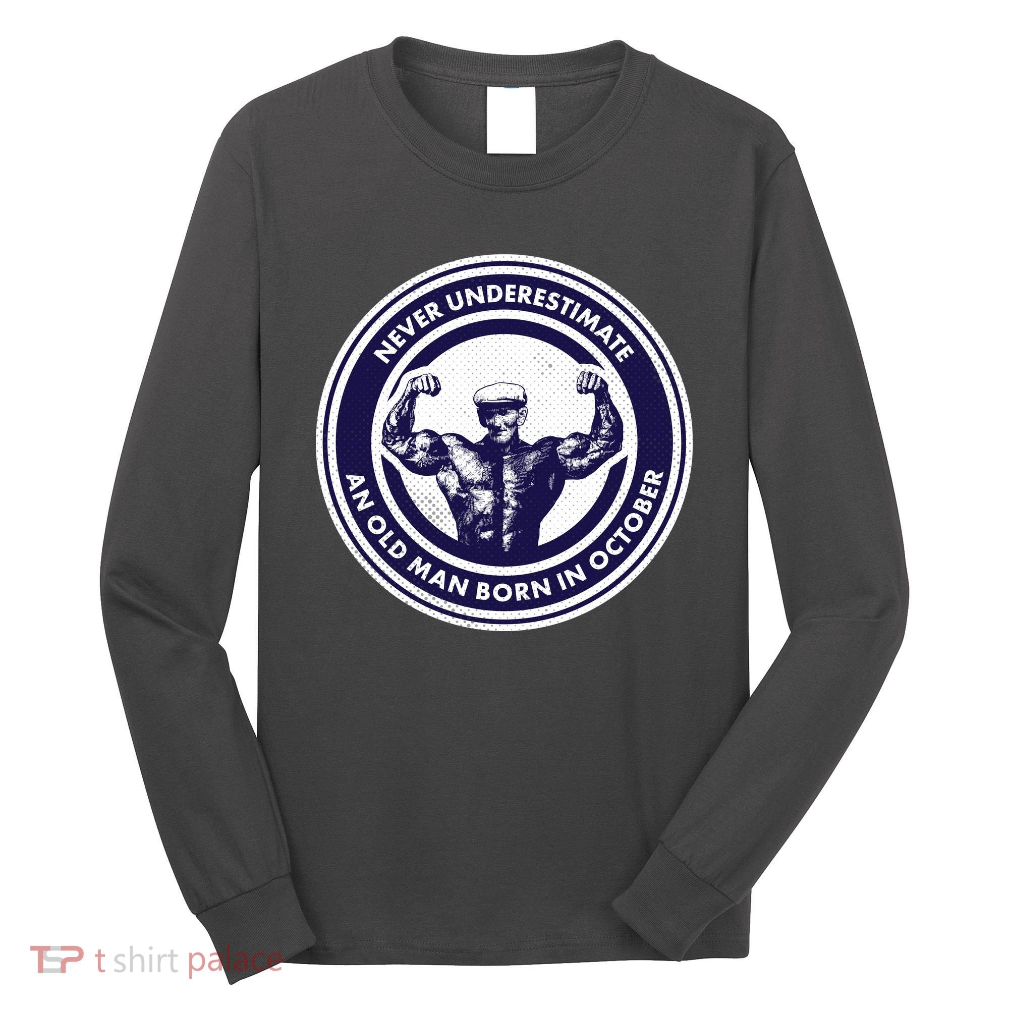 Never Underestimate An Old Man Born In October Long Sleeve Shirt