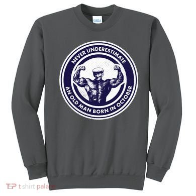 Never Underestimate An Old Man Born In October Sweatshirt