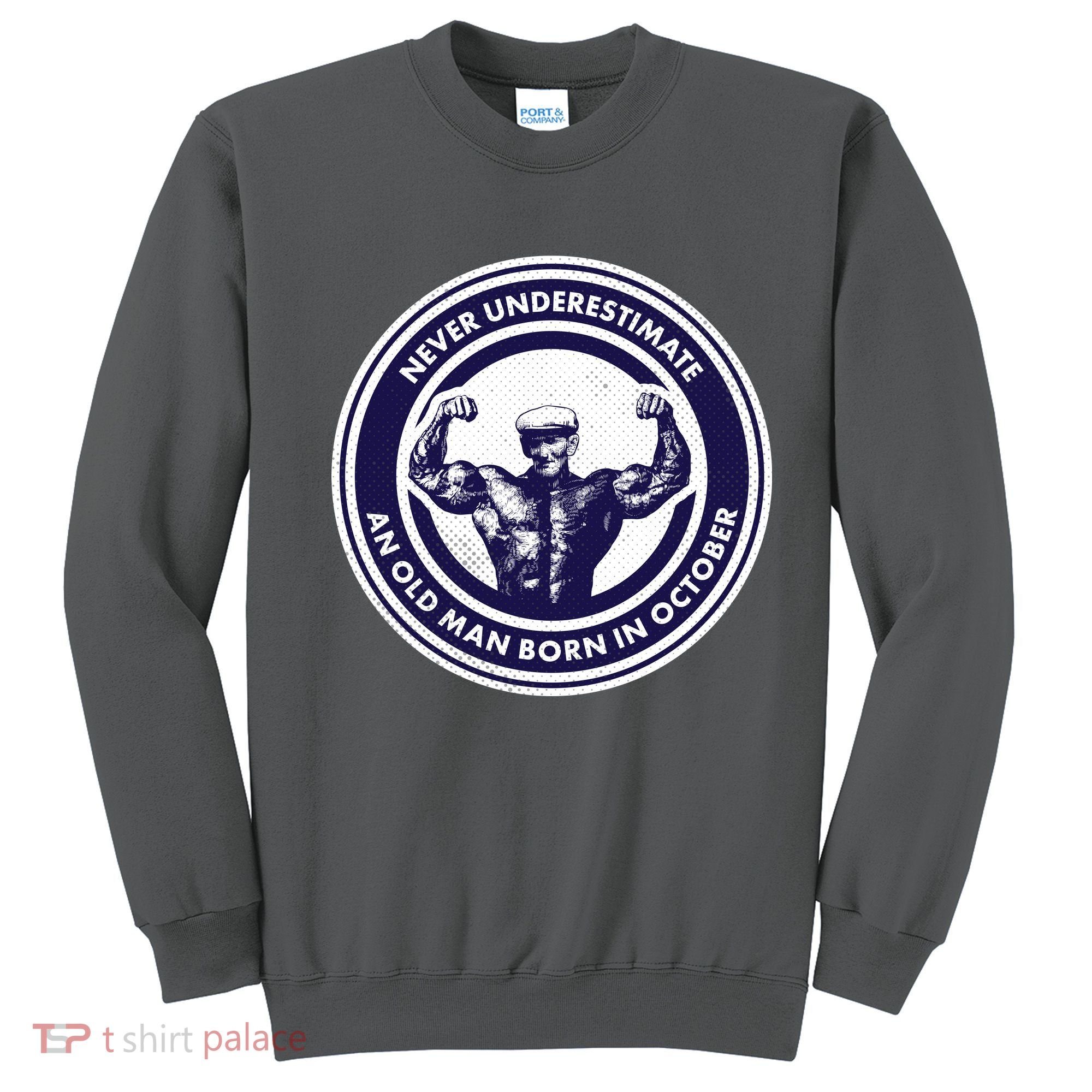 Never Underestimate An Old Man Born In October Sweatshirt