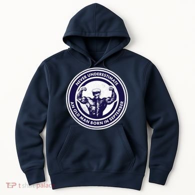 Never Underestimate An Old Man Born In September Hoodie