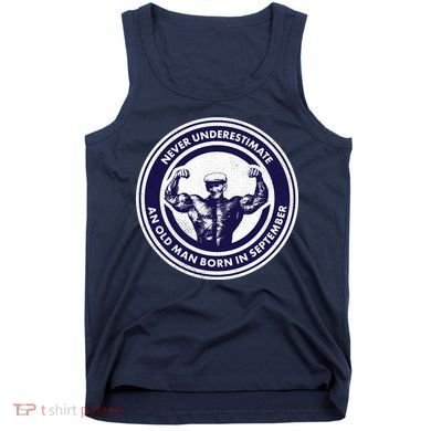 Never Underestimate An Old Man Born In September Tank Top