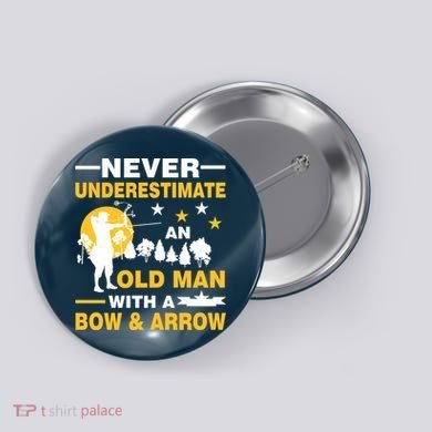 Never Underestimate An Old Man With A Bow & Arrow Button
