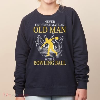 Never Underestimate An Old Man With A Bowling Ball Women's Sweatshirt