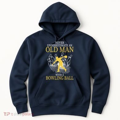 Never Underestimate An Old Man With A Bowling Ball Hoodie