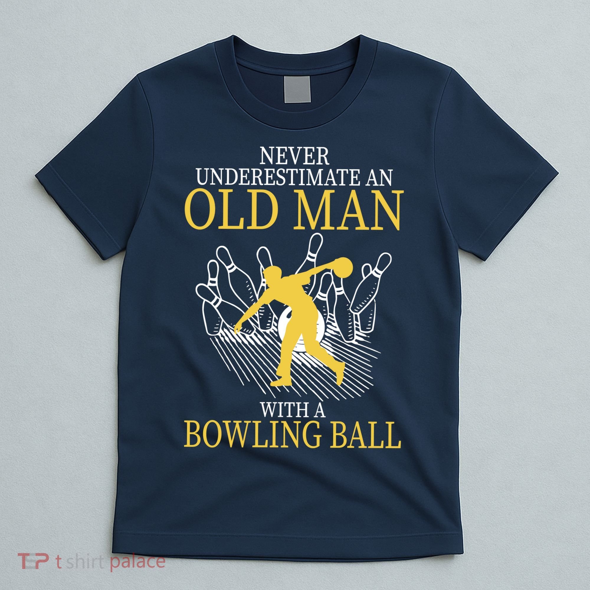 Never Underestimate An Old Man With A Bowling Ball T-Shirt