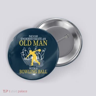 Never Underestimate An Old Man With A Bowling Ball Button