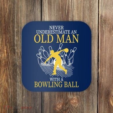 Never Underestimate An Old Man With A Bowling Ball Coaster