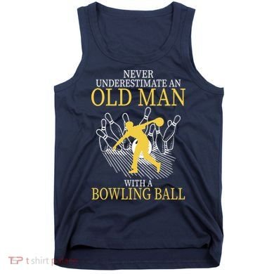 Never Underestimate An Old Man With A Bowling Ball Tank Top