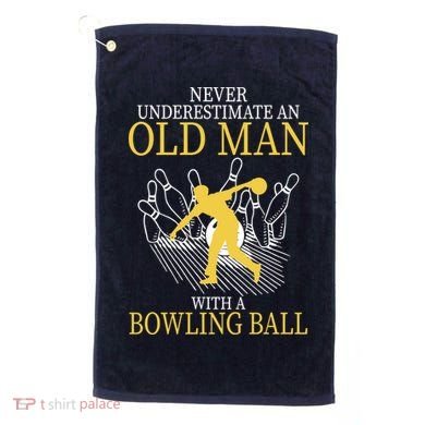 Never Underestimate An Old Man With A Bowling Ball Golf Towel