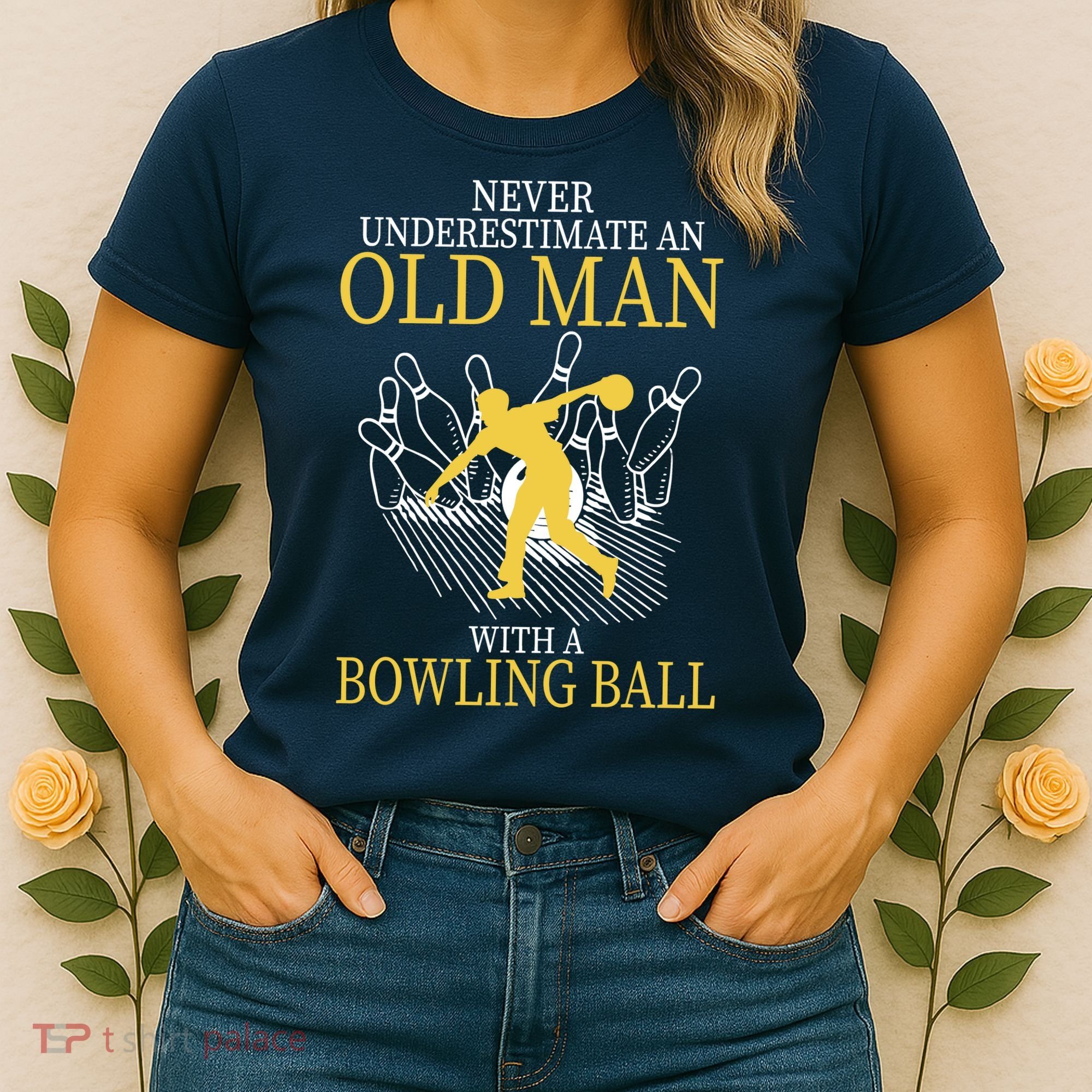 Never Underestimate An Old Man With A Bowling Ball Women's T-Shirt